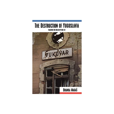 The Destruction of Yugoslavia - by Branka Magas (Paperback)