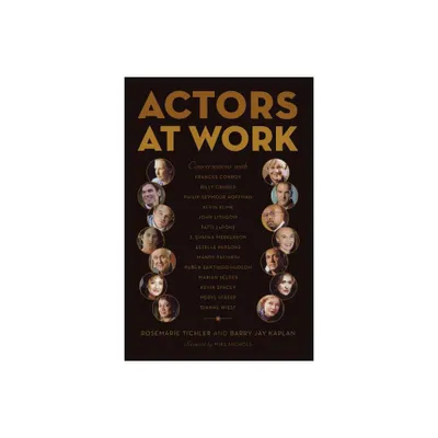 Actors at Work - by Rosemarie Tichler & Barry Jay Kaplan (Paperback)