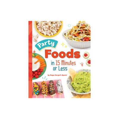 Party Foods in 15 Minutes or Less - (15-Minute Foodie) by Megan Borgert-Spaniol (Hardcover)