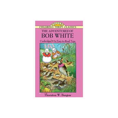 The Adventures of Bob White - (Dover Childrens Thrift Classics) by Thornton W Burgess (Paperback)