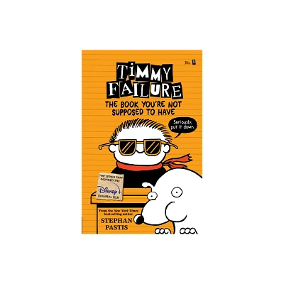 Timmy Failure: The Book Youre Not Supposed to Have - by Stephan Pastis (Paperback)