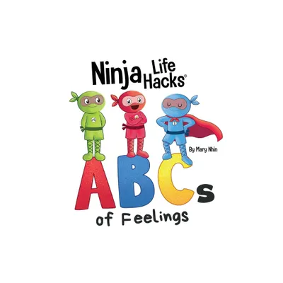 Ninja Life Hacks ABCs of Feelings - (Little Ninja Life Hacks) by Mary Nhin (Hardcover)