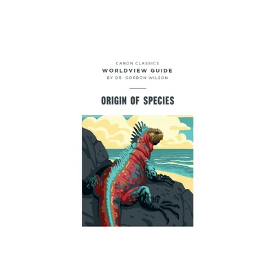 Worldview Guide for Origin of Species - (Canon Classics Literature) by Gordon Wilson (Paperback)