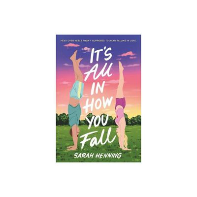 Its All in How You Fall - by Sarah Henning (Paperback)