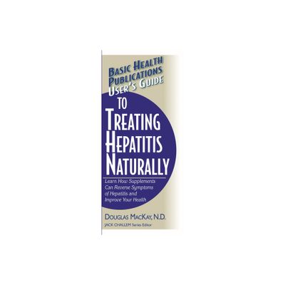 Users Guide to Treating Hepatitis Naturally - (Basic Health Publications Users Guide) by Douglas MacKay (Paperback)