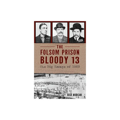 The Folsom Prison Bloody 13 - (True Crime) by Josh Morgan (Paperback)