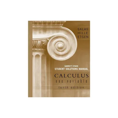 Calculus: One Variable, 10e Chapters 1 - 12 Student Solutions Manual - 10th Edition by Saturnino L Salas & Einar Hille & Garret J Etgen (Paperback)