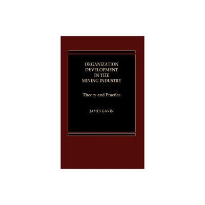 Organization Development in the Mining Industry - by James Gavin & J Gavin (Hardcover)