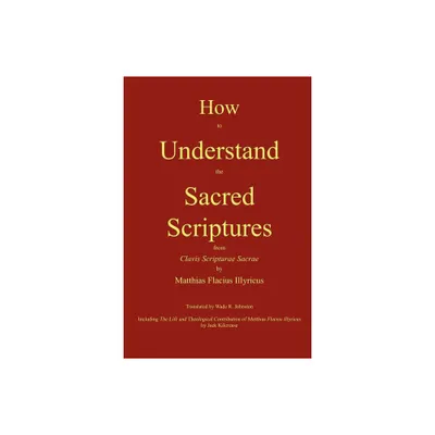 How to Understand the Sacred Scriptures - by Matthias Flacius (Paperback)