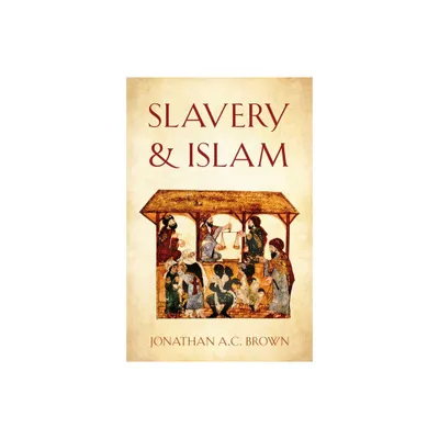 Slavery and Islam - by Jonathan A C Brown (Paperback)