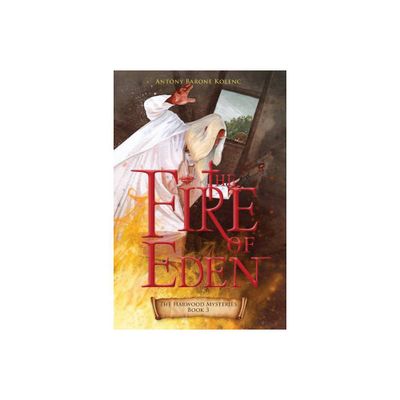 The Fire of Eden - (The Harwood Mysteries) by Antony Barone Kolenc (Paperback)