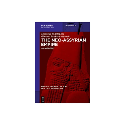 The Neo-Assyrian Empire - (Empires Through the Ages in Global Perspective) by Simonetta Ponchia & Giovanni Lanfranchi (Hardcover)