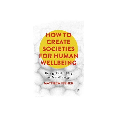 How to Create Societies for Human Wellbeing