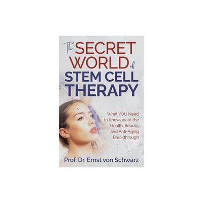 The Secret World of Stem Cell Therapy - by Ernst Von Schwarz (Paperback)