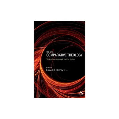 The New Comparative Theology - by Francis X Clooney S J (Paperback)