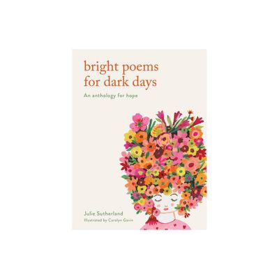 Bright Poems for Dark Days - by Julie Sutherland (Hardcover)