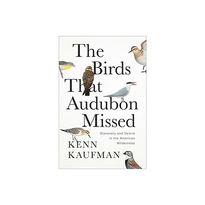 The Birds That Audubon Missed - by Kenn Kaufman (Hardcover)