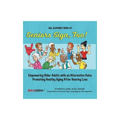 Seniors Sign, Too! - by DYann Elaine (Hardcover)