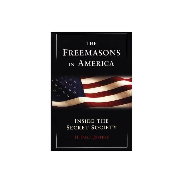 The Freemasons In America - by H P Jeffers (Paperback)