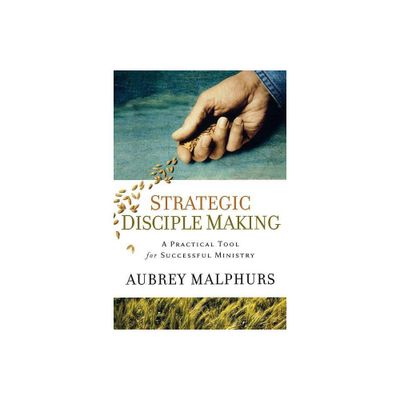 Strategic Disciple Making - by Aubrey Malphurs (Paperback)