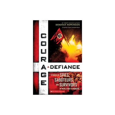 Courage & Defiance: Stories of Spies, Saboteurs, and Survivors in World War II Denmark (Scholastic Focus) - by Deborah Hopkinson (Paperback)