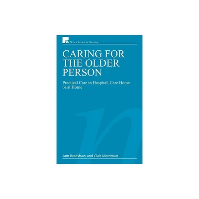 Caring for the Older Person - (Wiley Nursing) by Ann Bradshaw & Clair Merriman (Paperback)