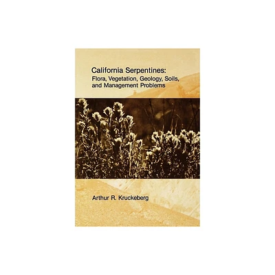 California Serpentines - (Uc Publications in Botany) by Arthur R Kruckeberg (Paperback)