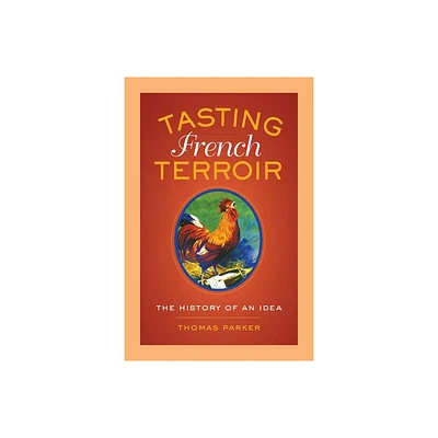 Tasting French Terroir - (California Studies in Food and Culture) by Thomas Parker (Paperback)