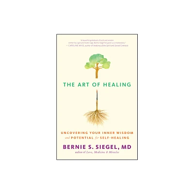 The Art of Healing - by Bernie S Siegel (Paperback)