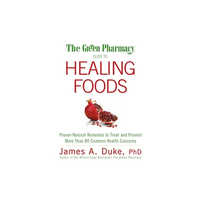 The Green Pharmacy Guide to Healing Foods - by James A Duke (Paperback)