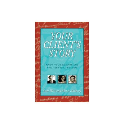 Your Clients Story - by Scott West & Mitch Anthony (Paperback)