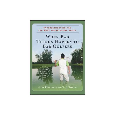 When Bad Things Happen to Bad Golfers - by Gary Perkinson & T J Tomasi (Hardcover)