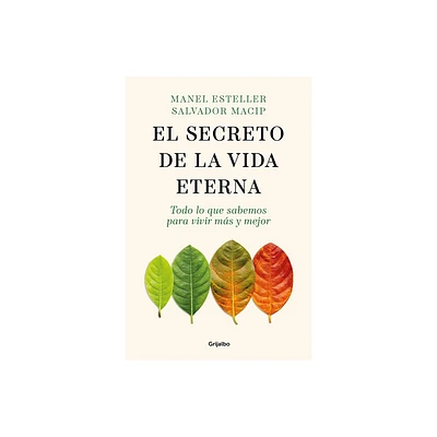 El Secreto de la Vida Eterna: Todo Lo Que Sabemos Para Vivir Ms Y Mejor / The S Ecret to Eternal Life: Everything You Need to Know to Live Longer