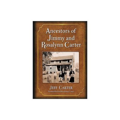 Ancestors of Jimmy and Rosalynn Carter - by Jeff Carter (Paperback)