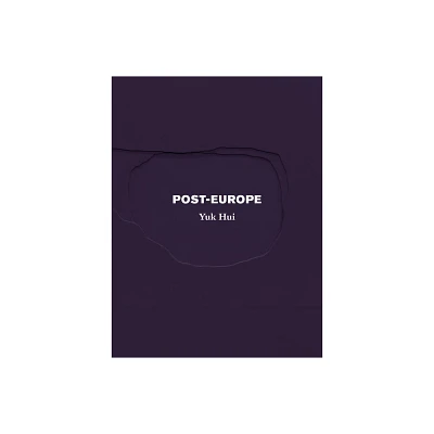 Post-Europe - by Yuk Hui (Paperback)