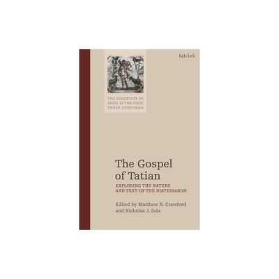 The Gospel of Tatian - (Reception of Jesus in the First Three Centuries) (Paperback)