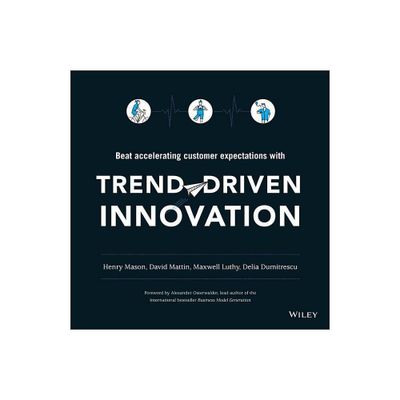 Trend-Driven Innovation - by Henry Mason & David Mattin & Maxwell Luthy & Delia Dumitrescu (Paperback)