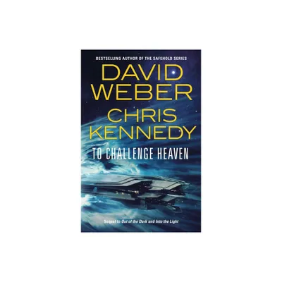 To Challenge Heaven - (Out of the Dark) by David Weber & Chris Kennedy (Hardcover)