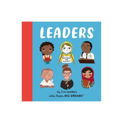 Leaders - (Little People, Big Dreams) by Maria Isabel Sanchez Vegara & Lisbeth Kaiser (Board Book)