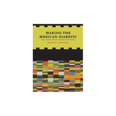 Making the Mexican Diabetic - by Michael Montoya (Paperback)