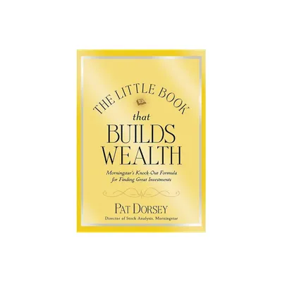 The Little Book That Builds Wealth - (Little Books. Big Profits) by Pat Dorsey (Hardcover)