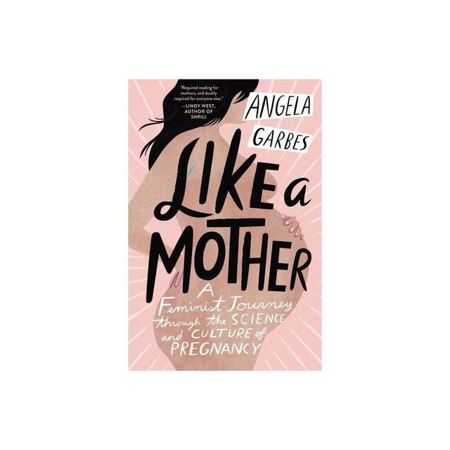 Like a Mother - by Angela Garbes (Paperback)