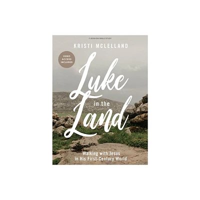 Luke in the Land - Bible Study Book with Video Access - by Kristi McLelland (Paperback)