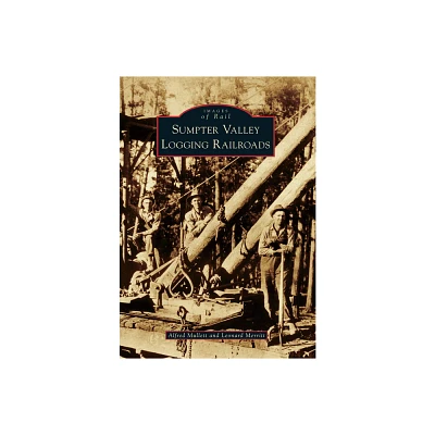 Sumpter Valley Logging Railroads - (Images of Rail) by Alfred Mullett & Leonard Merritt (Paperback)