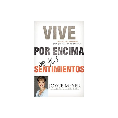 Vive Por Encima de Tus Sentimientos - by Joyce Meyer (Paperback)