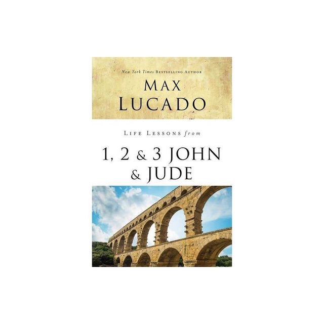 Life Lessons from 1, 2, 3 John and Jude - by Max Lucado (Paperback)