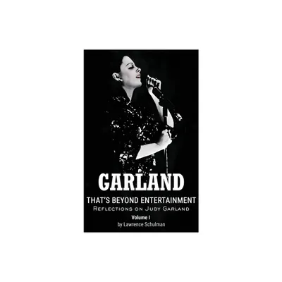 Garland - Thats Beyond Entertainment - Reflections on Judy Garland (hardback) - by Lawrence Schulman (Hardcover)