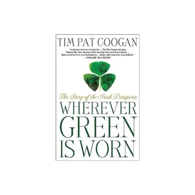 Wherever Green Is Worn - by Tim Pat Coogan (Paperback)