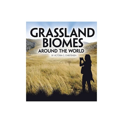 Grassland Biomes Around the World - (Exploring Earths Biomes) by Victoria G Christensen (Paperback)