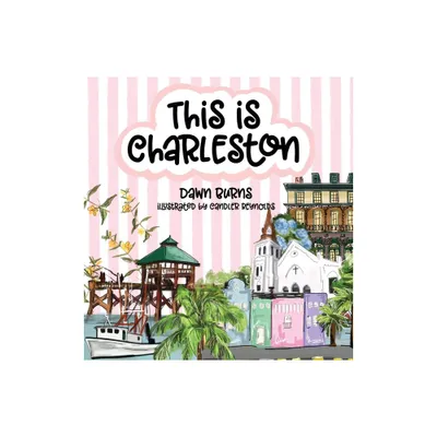 This is Charleston - by Dawn Burns (Hardcover)